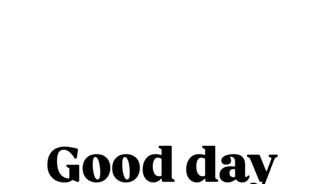 Good day 